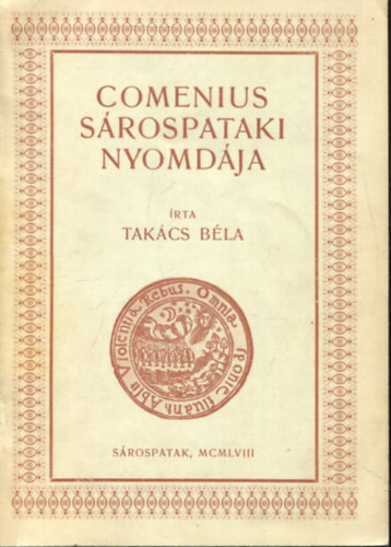 A srospataki nyomda trtnete I. (1650-1671) (Comenius srospataki nyomdja)