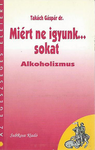 Takch Gspr dr. - Mirt ne igyunk...sokat (alkoholizmus)