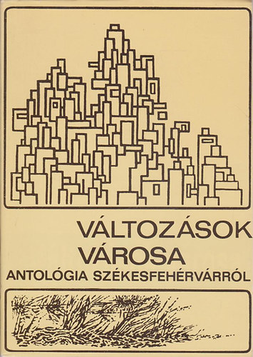 Vltozsok vrosa: Antolgia Szkesfehrvrrl