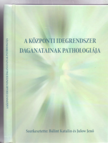 Szerkesztette: Blint Katalin s Julow Jen - A kzponti idegrendszer daganatainak pathologija