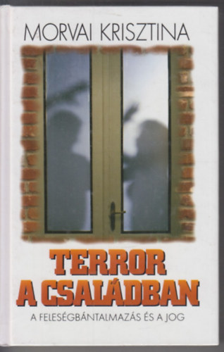 Dr. Morvai Krisztina - Terror a csal�dban - A feles�gb�ntalmaz�s �s a jog