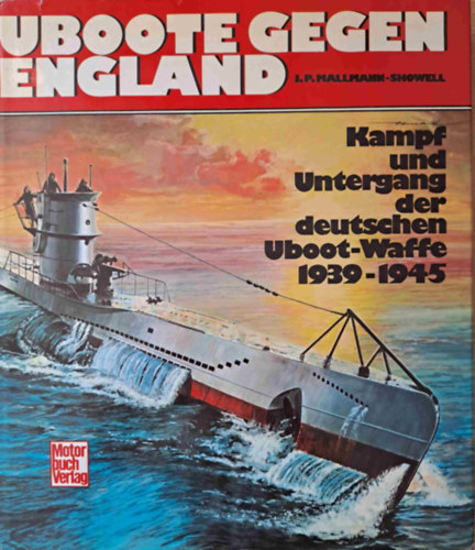 Uboote gegen England - Kampf und Untergang der deutschen Uboot-Waffe 1939-1945 (Tengeralattjrk Anglia ellen)