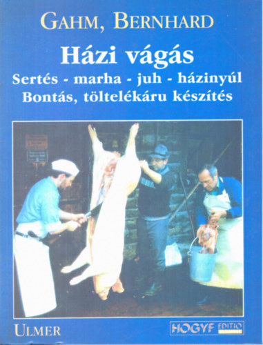 Házi vágás: Sertés-marha-juh-házinyúl bontás, töltelékárú készítés