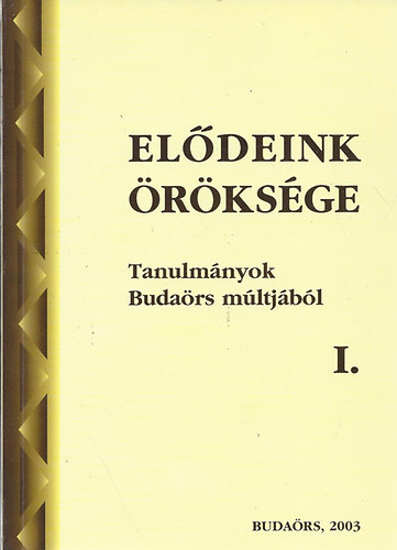 Eldeink rksge I.-II. Tanulmnyok Budars mltjbl