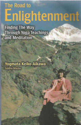 The Road to Enlightenment - Finding The Way Through Yoga Teachings and Meditation