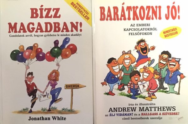 Bar�tkozni j�! + B�zz magadban!