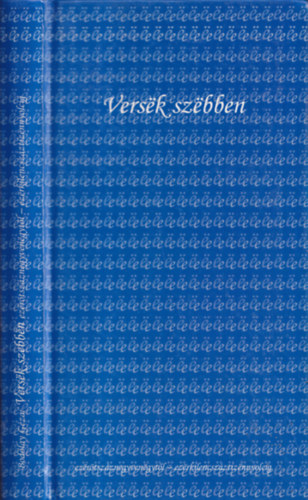 Versek szebben (A klasszikus magyar lra kltemnyei ezertszznegyvenegytl ezerkilencszztizennyolcig)