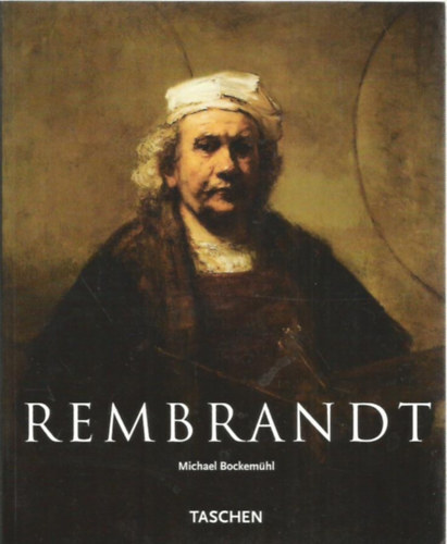 Rembrandt 1606-1669: A megjelentett forma rejtlye (Taschen)