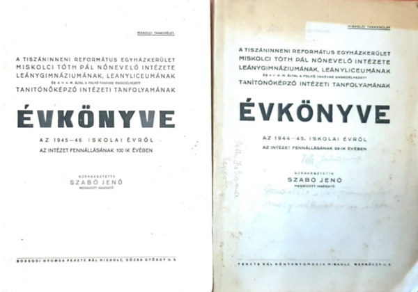 Szab Jen - A Tiszninneni Reformtus Egyhzkerlet Mickolci Tth Pl Nnevel Intzete Lenygimnziumnak, Lenyliceumnak s a V.K.M. ltal a foly tanvre engedlyezett tantnkpz intzeti tanfolyamnak vknyve az 1944-45 s a