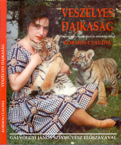 Kormos Claudia - Veszlyes dajkasg - lmnyeim a tigrisekkel s riskgykkal