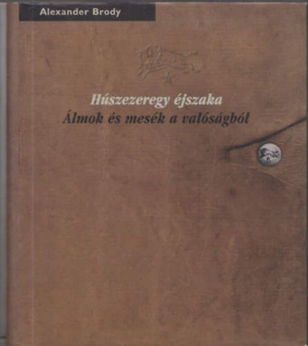 H�szezeregy �jszaka - �lmok �s mes�k a val�s�gr�l (Sz�mozott, dedik�lt)