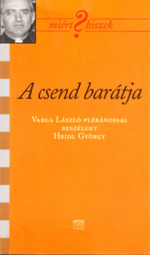 Heidl Gyrgy - A csend bartja - Varga Lszl plbnossal beszlget Heidl Gyrgy