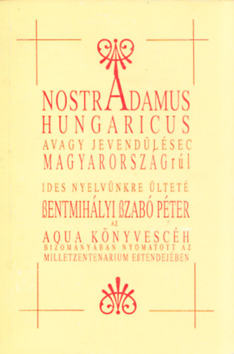 Nostradamus Hungaricus avagy Nostradamus jslatai Magyarorszgrl