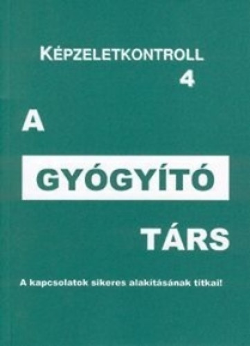 Gl Attila - A gygyt trs - A Lelki Kulcs mdszer gyakorlati alkalmazsa - Kpzeletkontroll 4