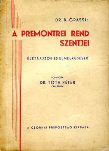 Dr. B. Grassl - A premontrei rend szentjei - letrajzok s elmlkedsek