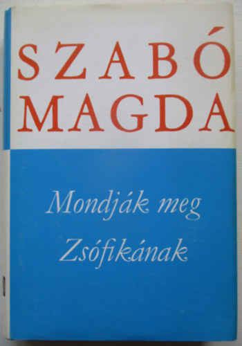 Szab� Magda - Mondj�k meg Zs�fik�nak