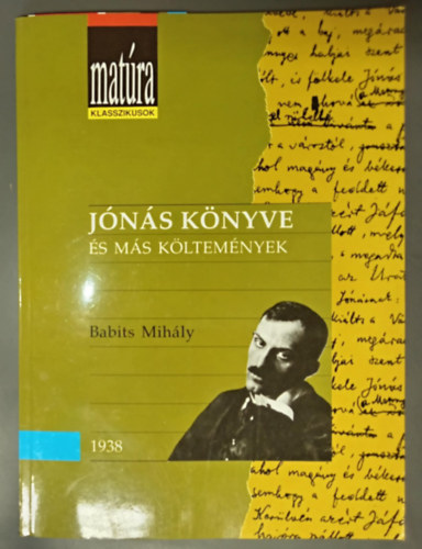 Babits Mihály - Jónás könyve és más költemények - Pályakép versekkel; Gondozott szöveg (Matúra Klaszikusok - Kidolgozott érettségi tétel - puskával)