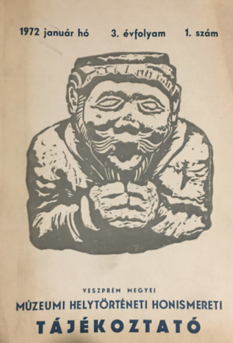 Veszpr�m megyei M�zeumi Helyt�rt�neti Honismereti t�j�koztat� - 3. �vf. 1. sz�m (1972/janu�r)