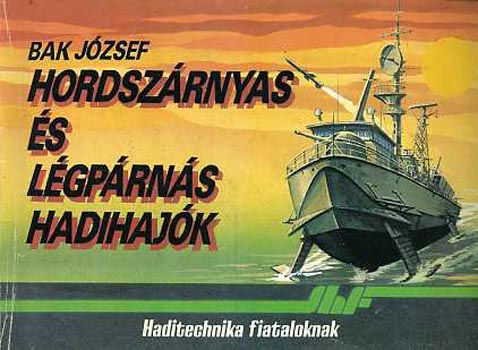 Bak József - Hordszárnyas és légpárnás hadihajók