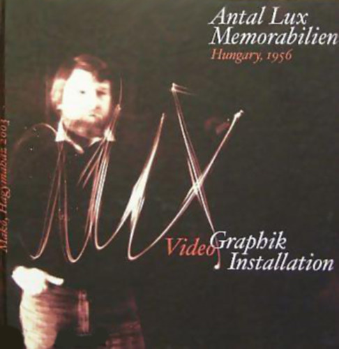 Antal Lux Memorabilien Hungary 1956 - Video Graphik Installation