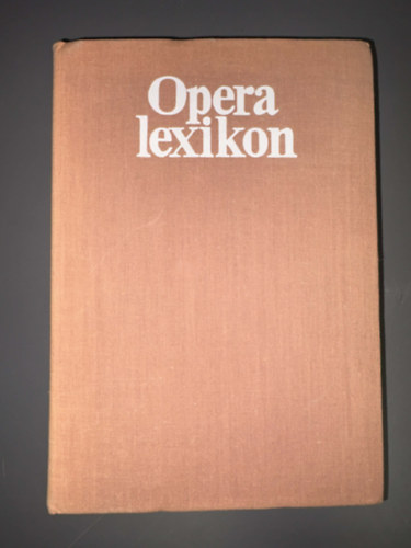 SZERZ� V�rnai P�ter SZERKESZT� Dr. E�sze L�szl� LEKTOR Meixner Mih�ly - Operalexikon (Az opera m�faj�r�l minden tudnival�t tartalmaz)