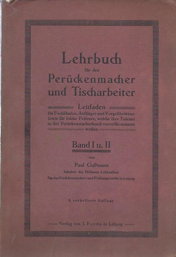 Paul Gu�mann - Lehrbuch f�r den Per�ckenmacher und Tischarbeiter Band I. und II. (par�kagy�rt�k �s asztali dolgoz�k tank�nyve)