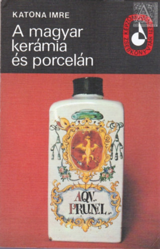 Katona Imre - A magyar kermia s porceln