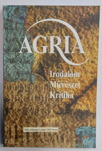 Agria XIII. vfolyam 1. szm 2019. tavasz (Irodalom Mvszet Kritika)