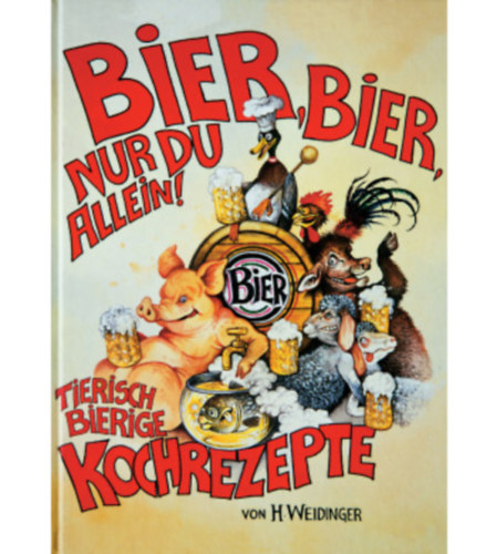 WEIDINGERs Kochbuch "Bier, Bier, nur du allein"