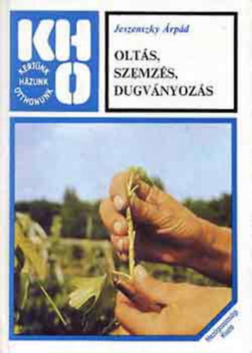 Olt�s, szemz�s, dugv�nyoz�s    A n�v�nyek szapor�t�sa - Az �sszen�veszt�s m�djai - F�s olt�sok a nyugalmi id�szak v�g�n nyugalomban lev� olt�vessz�vel vagy r�ggyel - Gy�m�lcsf�k �tolt�sa -  Gy�kereztet�si m�dok