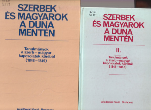 Szerbek s magyarok a Duna mentn I-II. ( Tanulmnyok a szerb-magyar kapcsolatok krbl ( 1848-1849 ) + Tanulmnyok a szerb-magyar kapcsolatok krbl ( 1848-1867 )