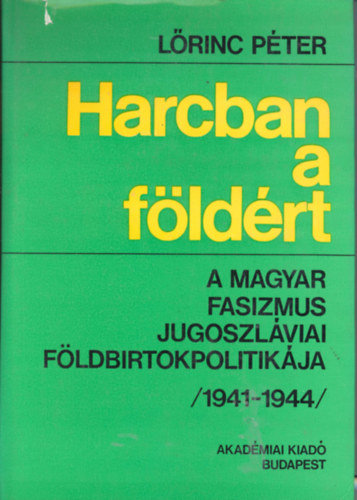 Harcban a fldrt- A magyar fasizmus jugoszlviai fldbirtokpolitikja (1941-1944)