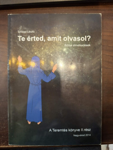 Te �rted, amit olvasol? - Bibliai elm�lked�sek (A Teremt�s k�nyve II. r�sz)