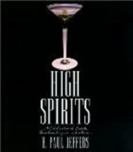High Spirits - A celebration of Scotsh, Bourbon, Cogac, and More...
