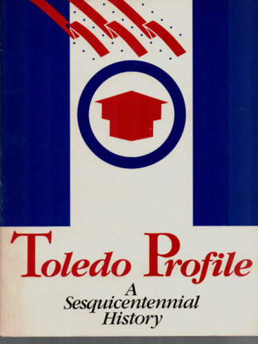 Toledo Profile. - A Sesquicentennial History.