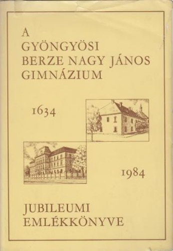 A Gy�ngy�si Benze Nagy J�nos Gimn�zium Jubileumi Eml�kk�nyve 1963-1984