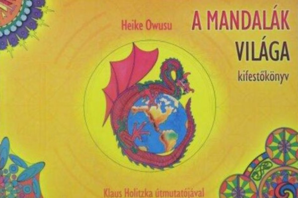 A mandalk vilga - 74 mandala festshez s meditcihoz (Klaus Holitzka tmutatja az nmagunk kzppontjhoz vezet festi thoz)
