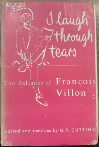G. P. Cuttino - I Laugh through Tears. The Ballades of Francois Villon