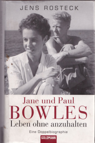 Jens Rosteck - Jane und Paul Bowles. - Leben ohne azuhalten.