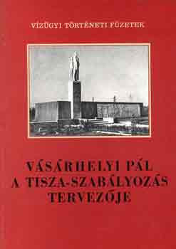 V�s�rhelyi P�l, a Tisza-szab�lyoz�s tervez�je