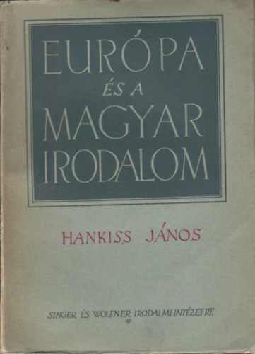 Hankiss Jnos - Eurpa s a magyar irodalom - A honfoglalstl a kiegyezsig