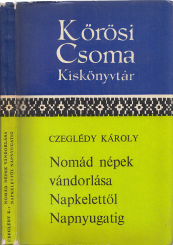 Czegldy Kroly - Nomd npek vndorlsa Napkelettl Napnyugatig (Krsi Csoma Kiskny.)