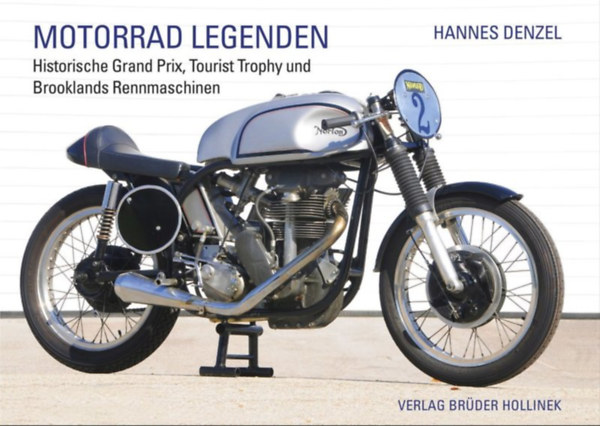 Hannes Denzel - Motorrad Legenden - Historische Grand Prix, Tourist Trophy und Brooklands Rennmaschinen