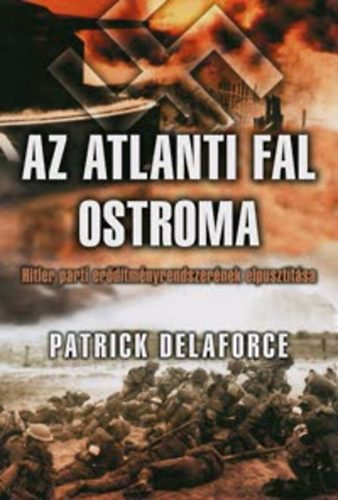 Patrick Delaforce - Az atlanti fal ostroma