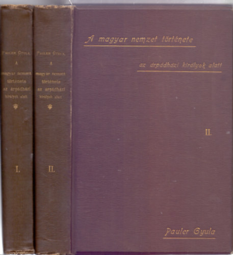 rta: Pauler Gyula  M. Tud. Akad. r. tag - A magyar nemzet trtnete az rpdhzi kirlyok alatt 1-2. (Msodik, javtott kiads - Nem reprint)