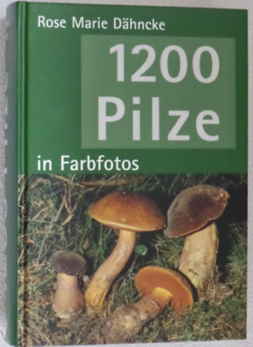 Rose Marie Dhncke - 1200 Pilze in Farbfotos (gombahatroz)
