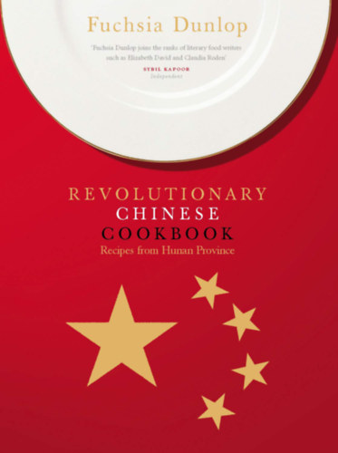 The Revolutionary Chinese Cookbook: an enticing and authentic guide to the culinary delights of Hunan Province (K�nai szak�csk�nyv)