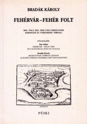 Fehrvr-Fehr Folt - Hol Volt, Hol Nem Volt Kirlyaink Koronz s Temetkez Vrosa? Msodik Kiads.illusztrlt.