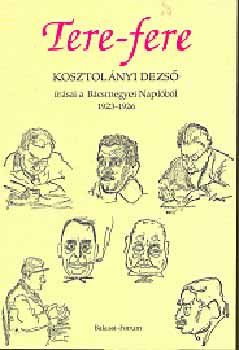 Botka Ferenc  (szerk.) - Tere-fere - Kosztolnyi Dezs rsai a Bcsmegyei Naplbl, 1923-1926
