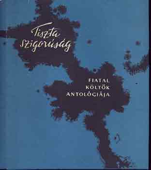 Tiszta szigorsg / Fiatal kltk antolgija